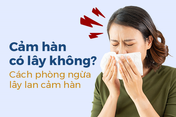 Cảm hàn có lây không? Cách phòng ngừa lây lan cảm hàn