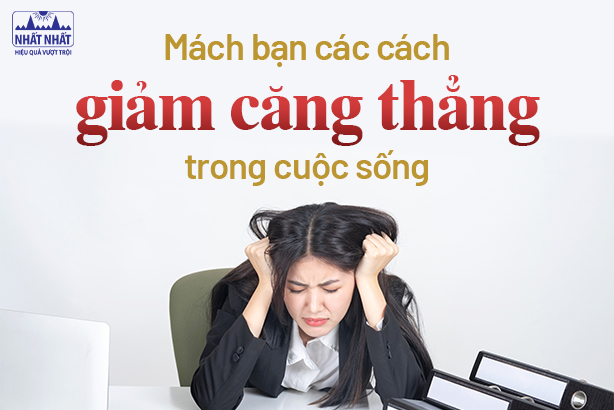Mách bạn các cách giảm căng thẳng hiệu quả trong cuộc sống