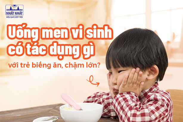 Uống men vi sinh có tác dụng gì với trẻ biếng ăn, chậm lớn?