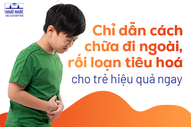 Chỉ dẫn cách chữa đi ngoài cho trẻ, rối loạn tiêu hóa hiệu quả ngay