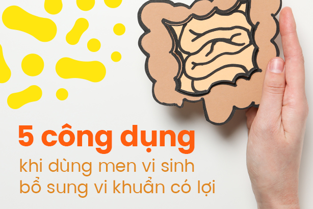 5 công dụng khi dùng men vi sinh bổ sung vi khuẩn có lợi 