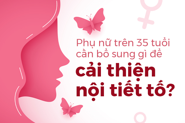 Phụ nữ trên 35 tuổi cần bổ sung gì để cải thiện nội tiết tố?
