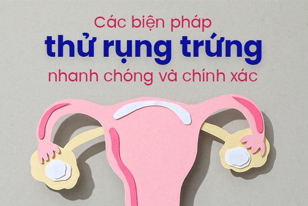 Các biện pháp thử rụng trứng nhanh chóng và chính xác