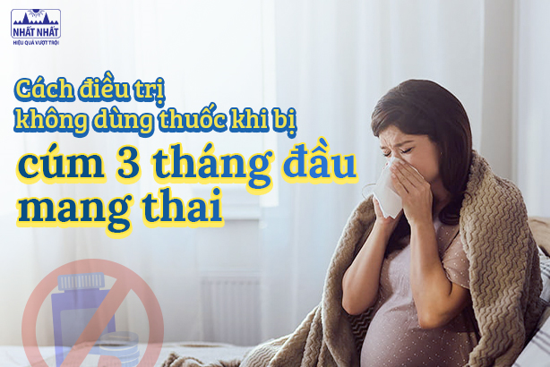 Cách điều trị không dùng thuốc khi bị cúm 3 tháng đầu mang thai