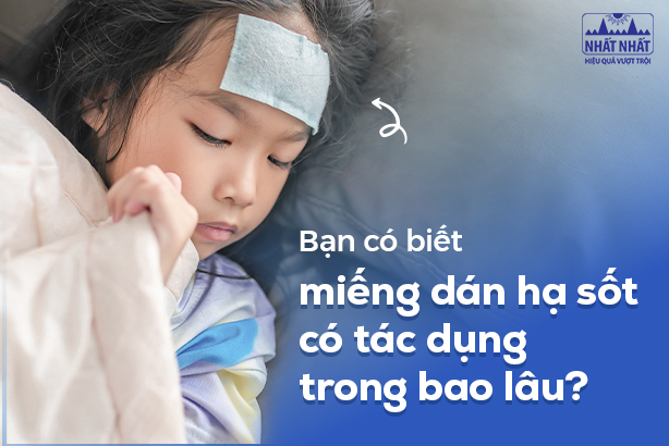 Bạn có biết miếng dán hạ sốt có tác dụng trong bao lâu? 