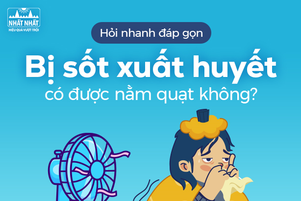 Hỏi nhanh đáp gọn: Khi bị sốt xuất huyết có được nằm quạt không?