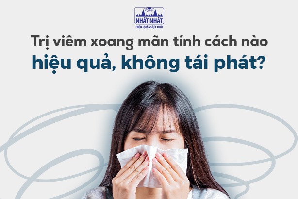 Trị viêm xoang mãn tính cách nào hiệu quả, không tái phát?