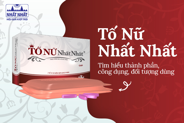 Tố Nữ Nhất Nhất là gì? Tìm hiểu thành phần, công dụng, đối tượng dùng