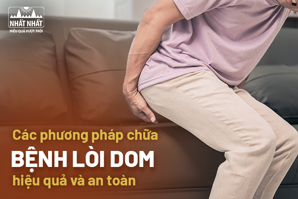 Các phương pháp chữa bệnh lòi dom hiệu quả và an toàn