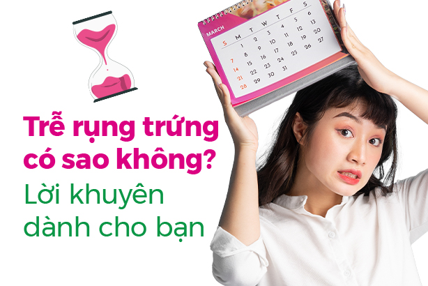 Trễ rụng trứng có sao không? Lời khuyên dành cho bạn