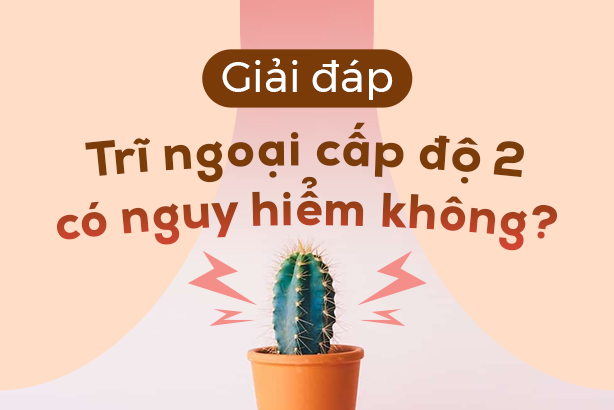 Giải đáp: Trĩ ngoại cấp độ 2 có nguy hiểm không?