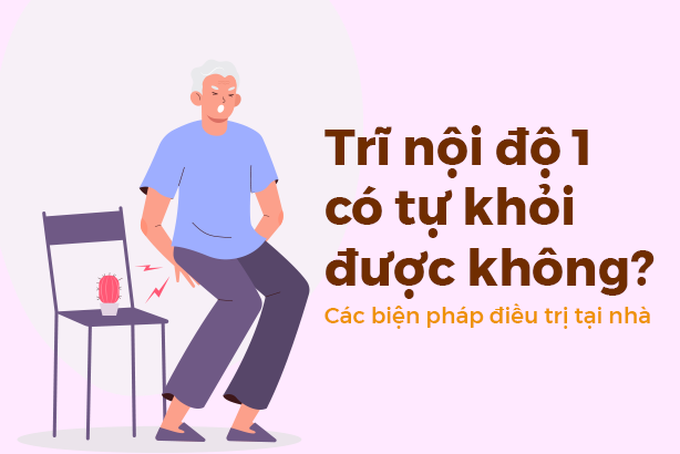Trĩ nội độ 1 có tự khỏi được không? Các biện pháp điều trị tại nhà