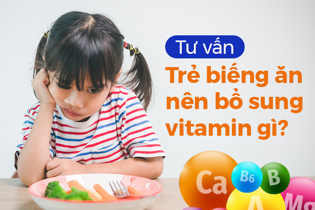 Tư vấn: Trẻ biếng ăn nên bổ sung vitamin gì?
