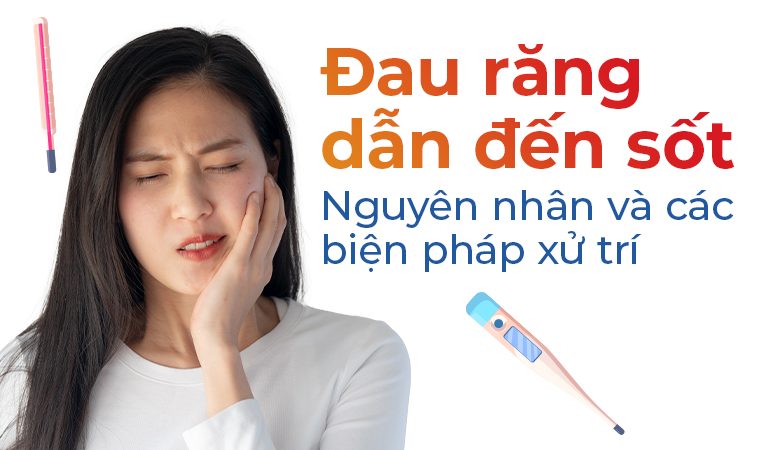 Đau răng dẫn đến sốt: Nguyên nhân và các biện pháp xử trí