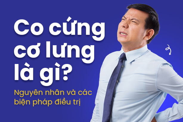 Co cứng cơ lưng là gì? Nguyên nhân và các biện pháp điều trị
