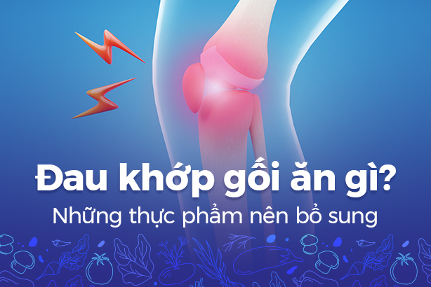 Đau khớp gối ăn gì? Những thực phẩm nên bổ sung