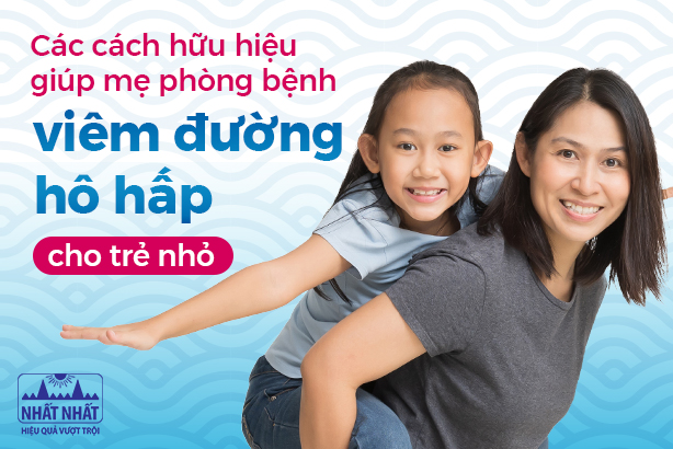 Các cách hữu hiệu giúp mẹ phòng bệnh viêm đường hô hấp cho trẻ nhỏ