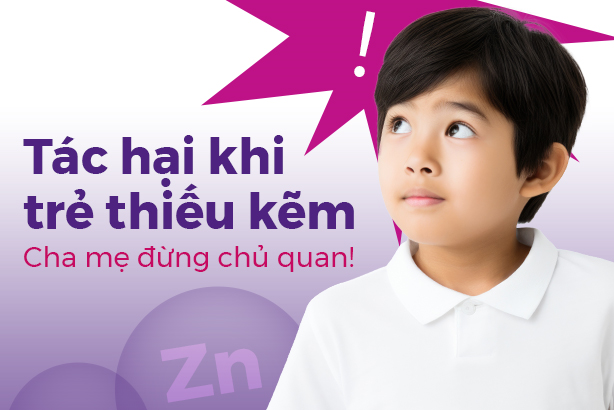 Tác hại khi trẻ thiếu kẽm – Cha mẹ đừng chủ quan!