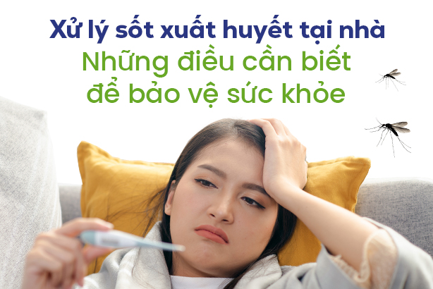 Xử lý sốt xuất huyết tại nhà: Những điều cần biết để bảo vệ sức khỏe