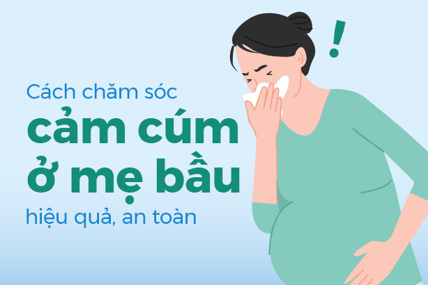 Cách chăm sóc cảm cúm ở mẹ bầu hiệu quả, an toàn