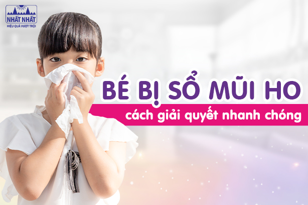 Bé bị sổ mũi ho: Chỉ dẫn cách giải quyết nhanh chóng