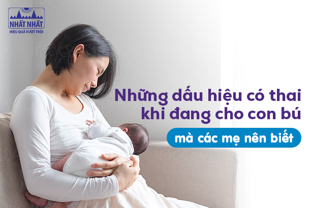 Những dấu hiệu có thai khi đang cho con bú mà các mẹ nên biết