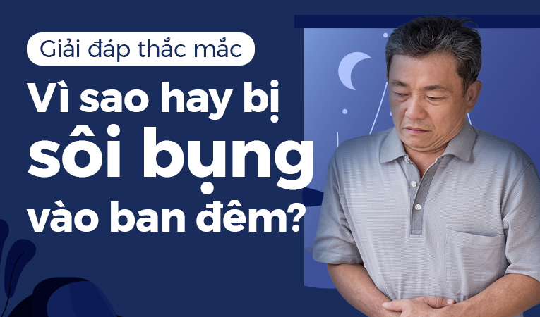 Giải đáp thắc mắc: Vì sao hay bị sôi bụng vào ban đêm?