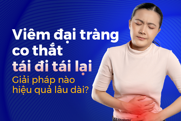 Viêm đại tràng co thắt tái đi tái lại – Giải pháp nào hiệu quả lâu dài?