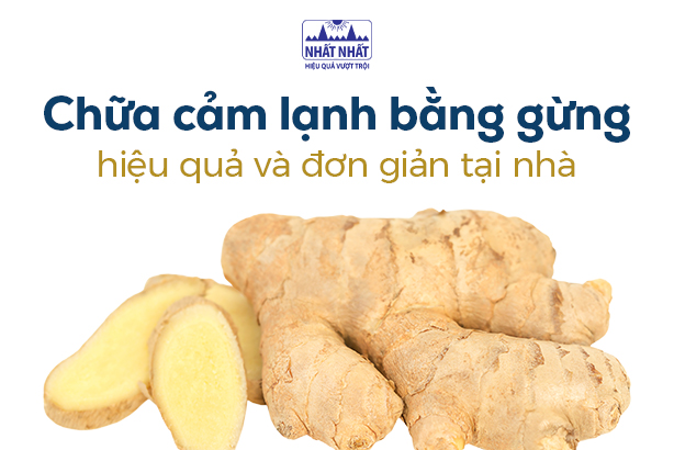 Chữa cảm lạnh bằng gừng hiệu quả và đơn giản tại nhà