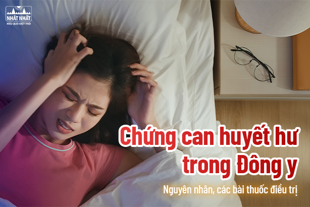 Chứng can huyết hư trong Đông y – Nguyên nhân, các bài thuốc điều trị