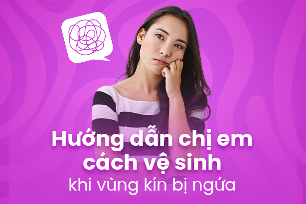 Hướng dẫn chị em cách vệ sinh khi vùng kín bị ngứa  