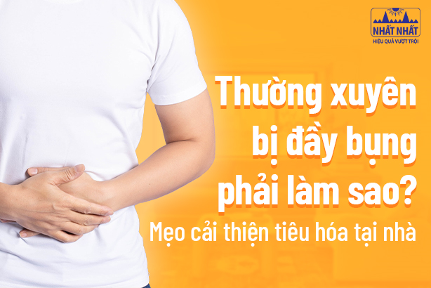 Thường xuyên bị đầy bụng phải làm sao? Mẹo cải thiện tiêu hóa tại nhà