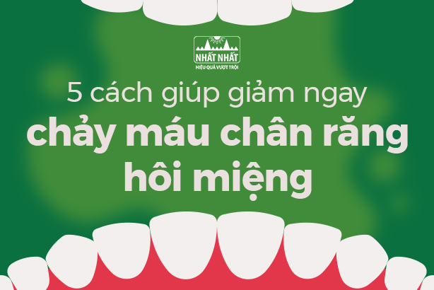 5 cách giúp giảm ngay chảy máu chân răng hôi miệng