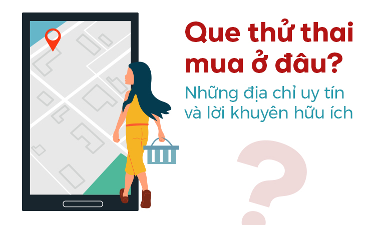 Que thử thai mua ở đâu? Những địa chỉ uy tín và lời khuyên hữu ích