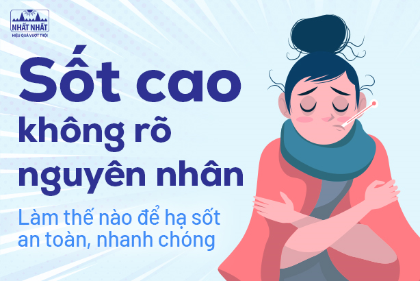 Sốt cao không rõ nguyên nhân: Làm thế nào để hạ sốt an toàn, nhanh chóng