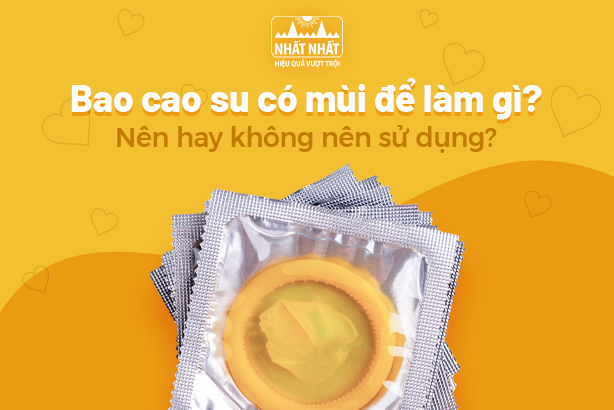 Bao cao su có mùi để làm gì? Nên hay không nên sử dụng?