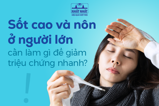 Sốt cao và nôn ở người lớn cần làm gì để giảm triệu chứng nhanh?