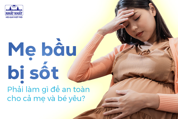 Mẹ bầu bị sốt: Phải làm gì để an toàn cho cả mẹ và bé yêu?