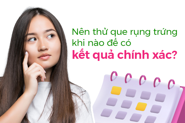 Nên thử que rụng trứng khi nào để có kết quả chính xác?