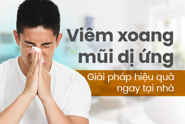 Viêm xoang mũi dị ứng – Giải pháp hiệu quả ngay tại nhà