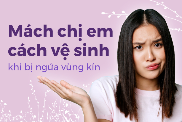 Mách chị em cách vệ sinh khi bị ngứa vùng kín