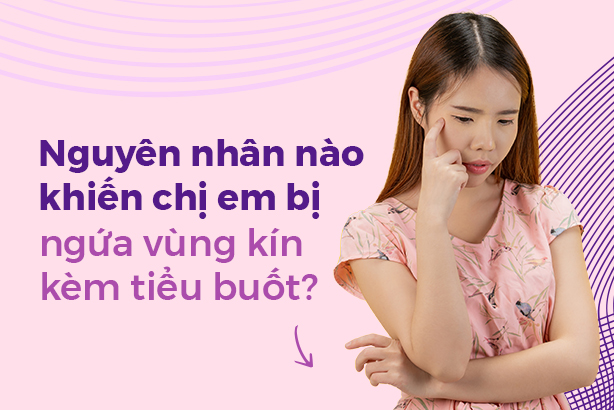 Nguyên nhân nào khiến chị em bị ngứa vùng kín kèm tiểu buốt?