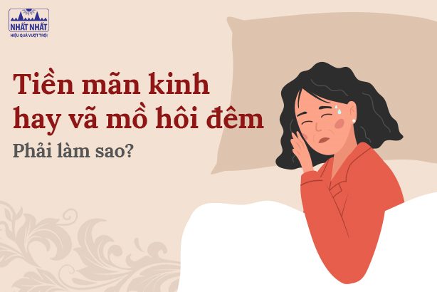 Tiền mãn kinh hay vã mồ hôi đêm: Phải làm sao?