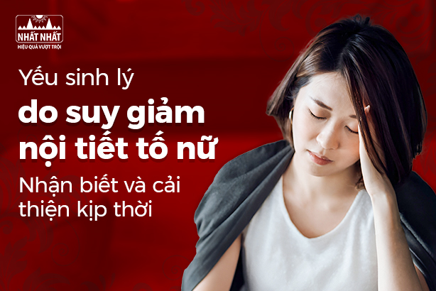 Yếu sinh lý do suy giảm nội tiết tố nữ: Nhận biết và cải thiện kịp thời