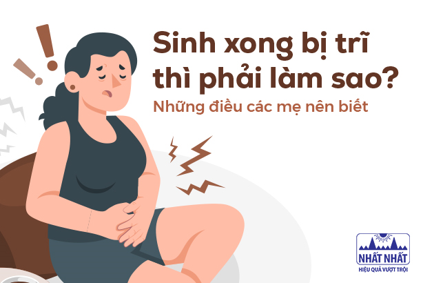 Sinh xong bị trĩ thì phải làm sao? Những điều các mẹ nên biết