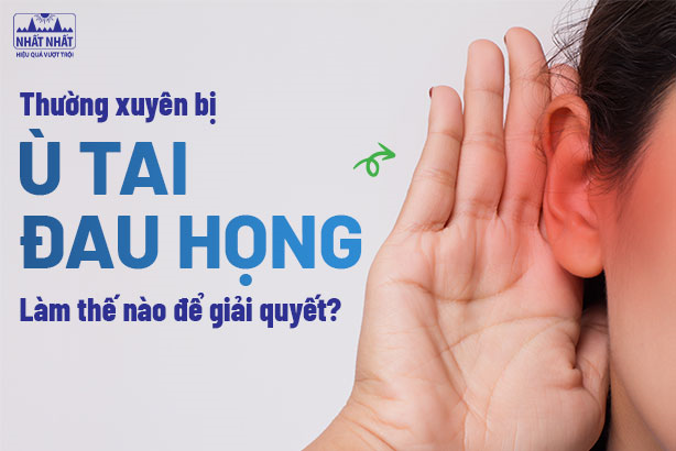 Thường xuyên bị ù tai đau họng: Làm thế nào để giải quyết?