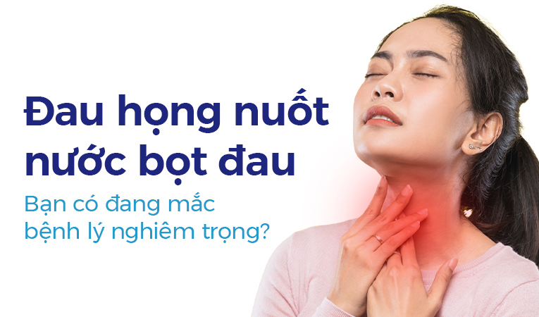 Đau họng nuốt nước bọt đau: Bạn có đang mắc bệnh lý nghiêm trọng?