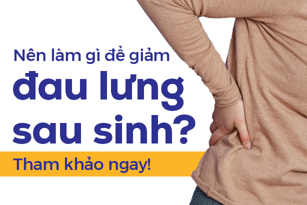 Nên làm gì để giảm đau lưng sau sinh? Tham khảo ngay!