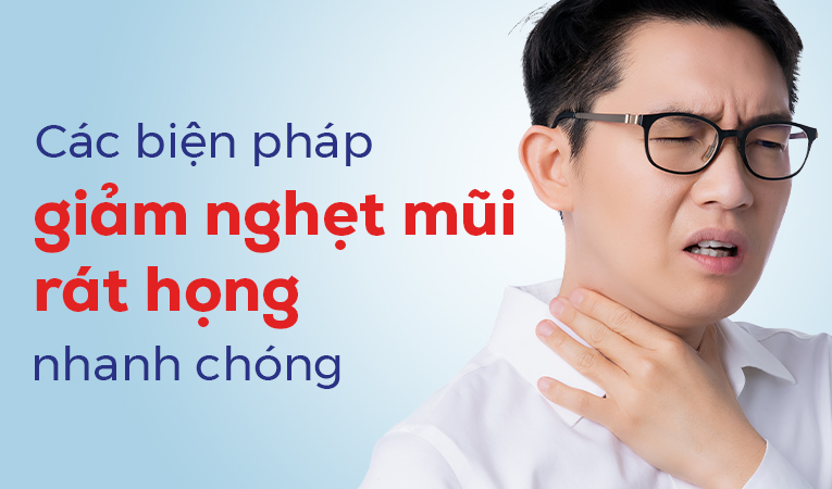 Các biện pháp giảm nghẹt mũi rát họng nhanh chóng