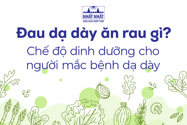 Đau dạ dày ăn rau gì? Chế độ dinh dưỡng cho người mắc bệnh dạ dày